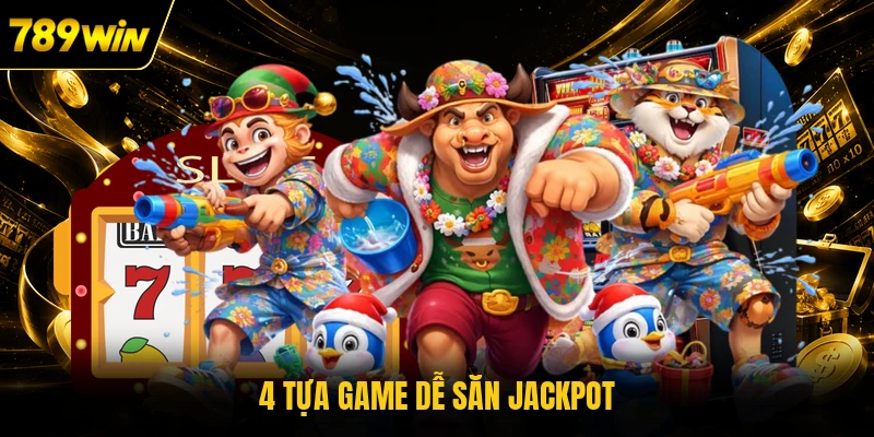 4 tựa game dễ săn jackpot