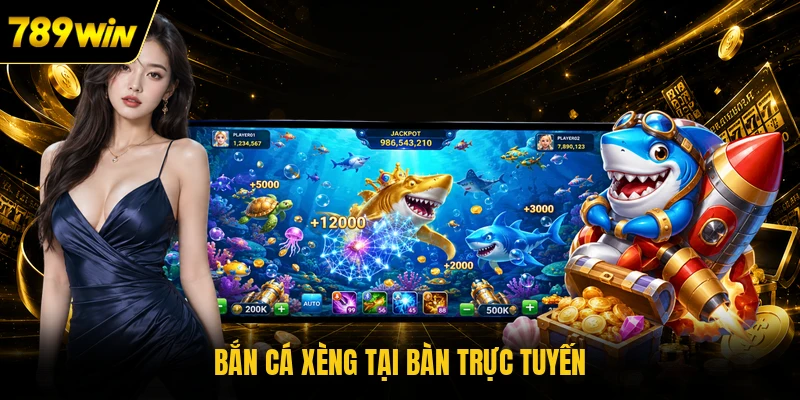 Bắn cá Xèng tại bàn trực tuyến