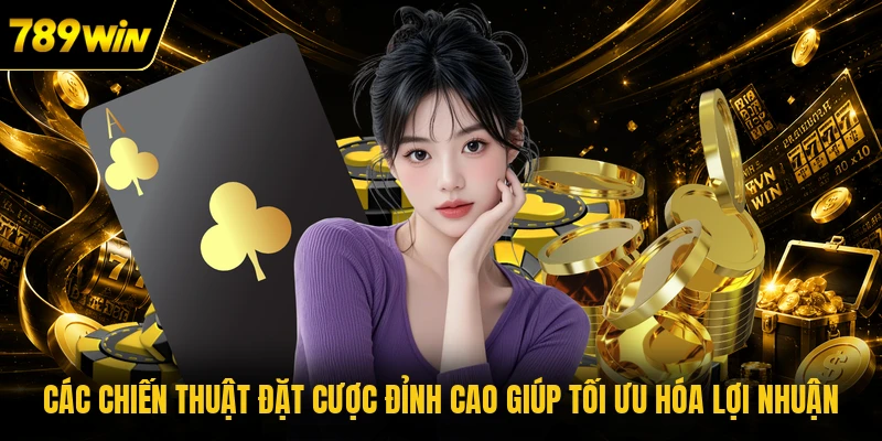 Các chiến thuật đặt cược đỉnh cao giúp tối ưu hóa lợi nhuận