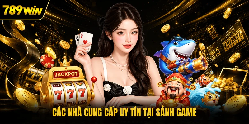 Các nhà cung cấp uy tín tại sảnh game