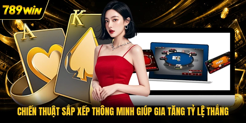 Chiến thuật sắp xếp thông minh giúp gia tăng tỷ lệ thắng