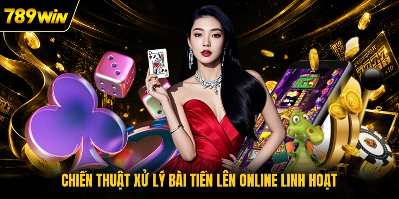Chiến thuật xử lý bài Tiến Lên online linh hoạt