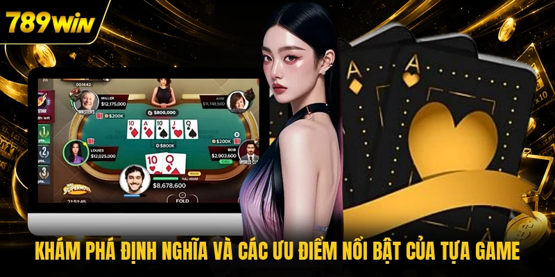 Khám phá định nghĩa và các ưu điểm nổi bật của tựa game