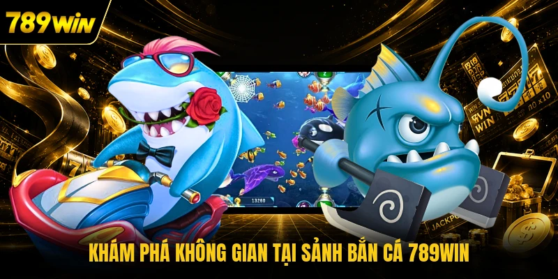 Khám phá không gian tại sảnh bắn cá 789WIN