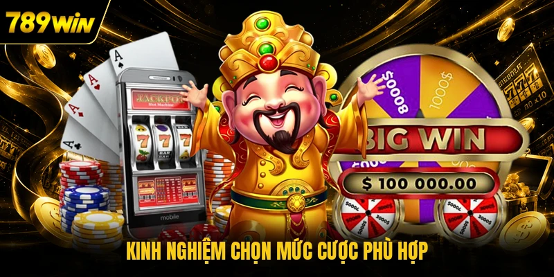 Kinh nghiệm chọn mức cược phù hợp