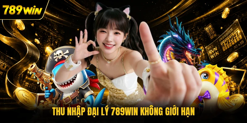 Thu nhập đại lý 789WIN không giới hạn