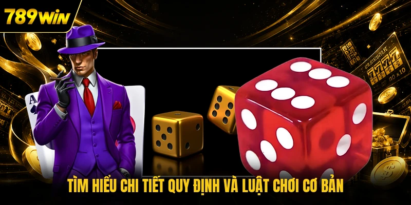Tìm hiểu chi tiết quy định và luật chơi cơ bản