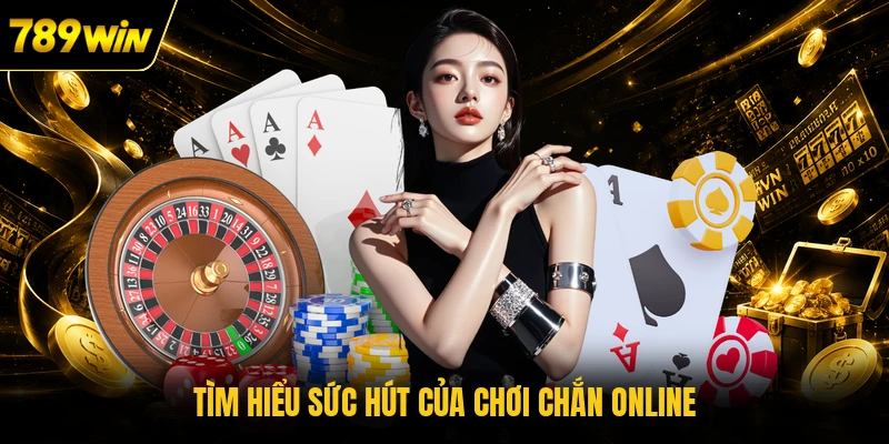 Tìm hiểu sức hút của chơi chắn online
