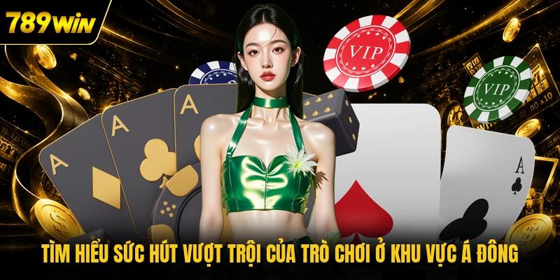 Tìm hiểu sức hút vượt trội của trò chơi ở khu vực Á Đông