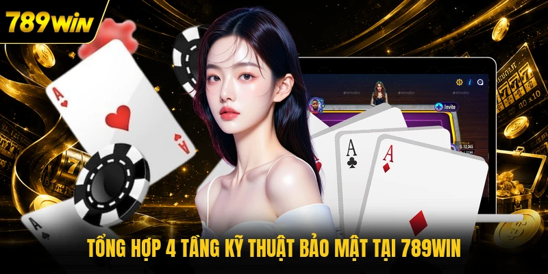 Tổng hợp 4 tầng kỹ thuật bảo mật tại 789WIN